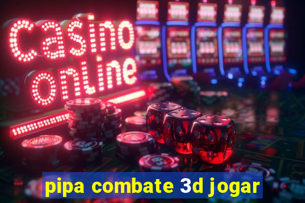 pipa combate 3d jogar